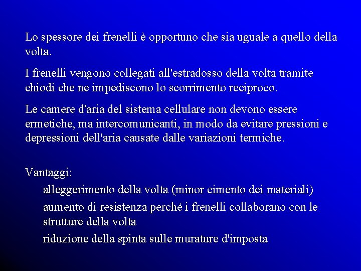 Lo spessore dei frenelli è opportuno che sia uguale a quello della volta. I
