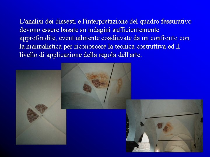 L'analisi dei dissesti e l'interpretazione del quadro fessurativo devono essere basate su indagini sufficientemente