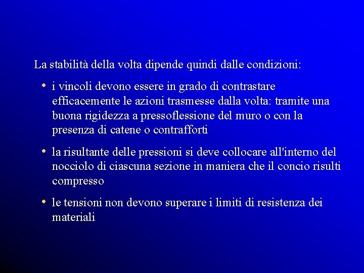 La stabilità della volta dipende quindi dalle condizioni: • i vincoli devono essere in
