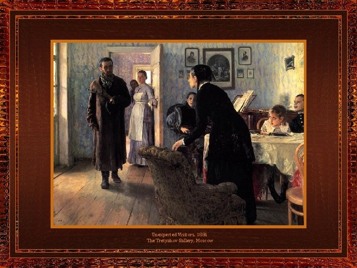 Unexpected Visitors, 1884 The Tretyakov Gallery, Moscow 