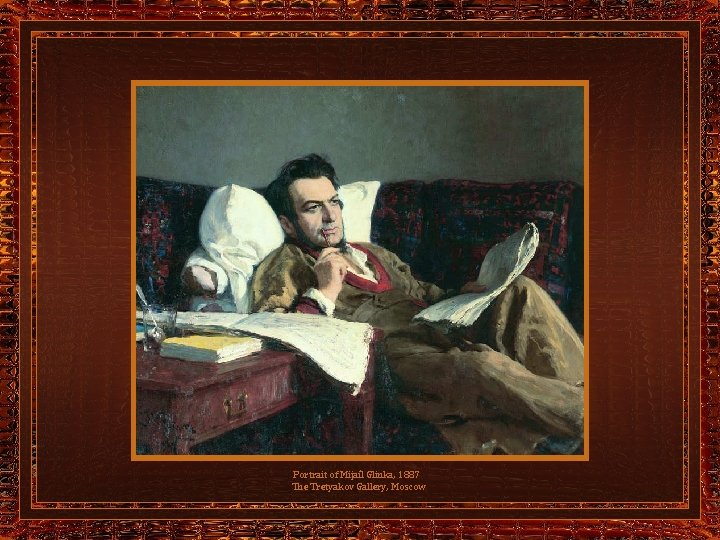 Portrait of Mijaíl Glinka, 1887 The Tretyakov Gallery, Moscow 