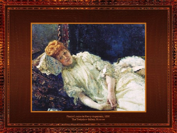 Pianist Louise de Mercy-Argenteau, 1890 The Tretyakov Gallery, Moscow 