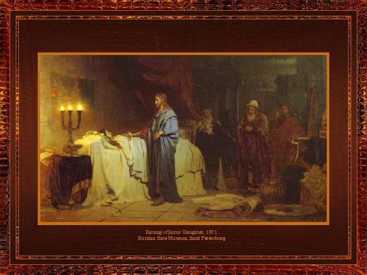 Raising of Jairus' Daughter, 1871 Russian State Museum, Saint Petersburg 