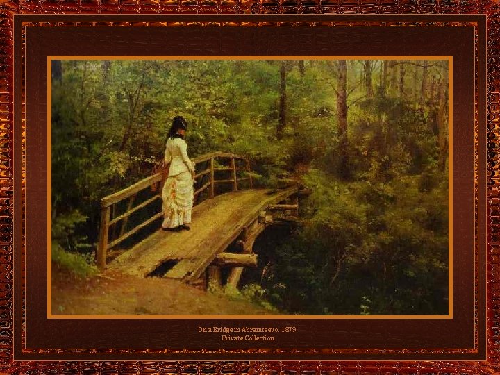 On a Bridge in Abramtsevo, 1879 Private Collection 