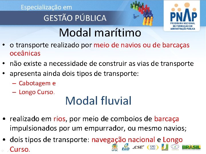 Modal marítimo • o transporte realizado por meio de navios ou de barcaças oceânicas