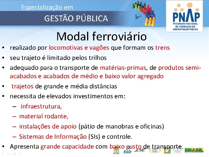 Modal ferroviário • realizado por locomotivas e vagões que formam os trens • seu