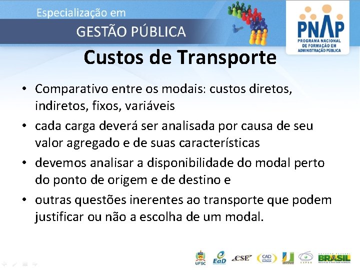 Custos de Transporte • Comparativo entre os modais: custos diretos, indiretos, fixos, variáveis •