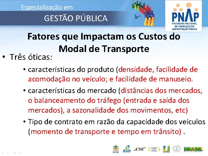 Fatores que Impactam os Custos do Modal de Transporte • Três óticas: • características