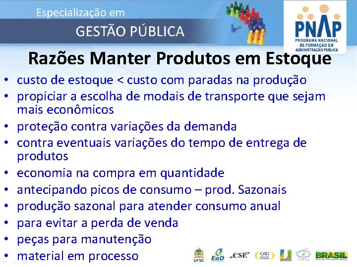 Razões Manter Produtos em Estoque • custo de estoque < custo com paradas na