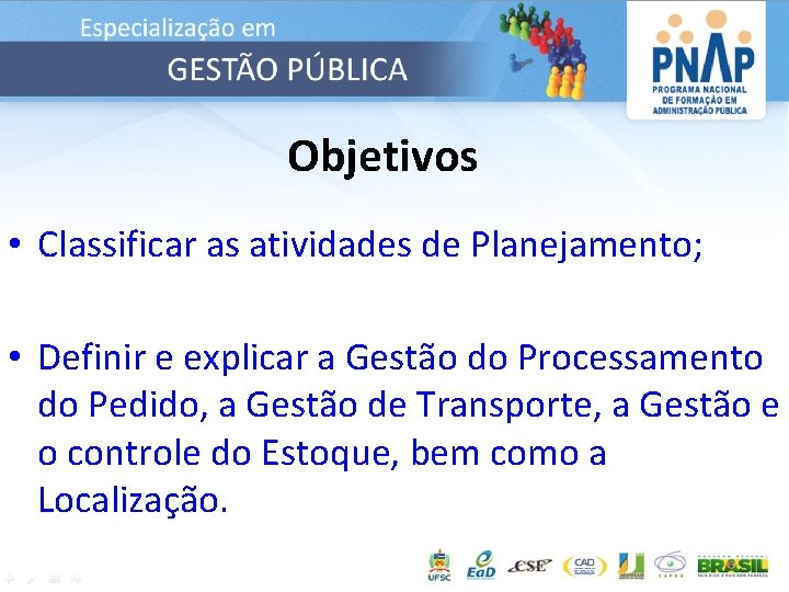 Objetivos • Classificar as atividades de Planejamento; • Definir e explicar a Gestão do