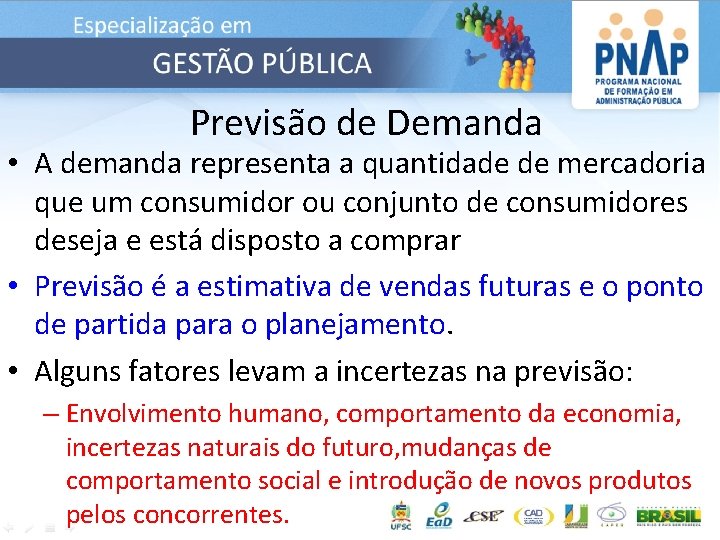 Previsão de Demanda • A demanda representa a quantidade de mercadoria que um consumidor