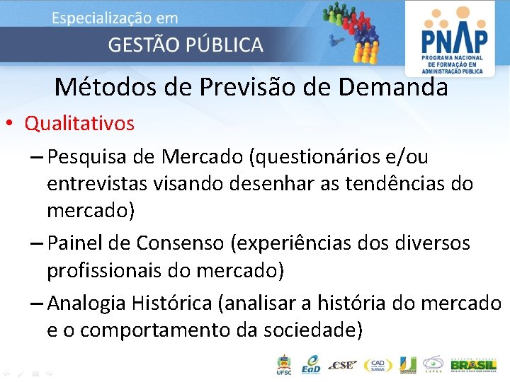 Métodos de Previsão de Demanda • Qualitativos – Pesquisa de Mercado (questionários e/ou entrevistas