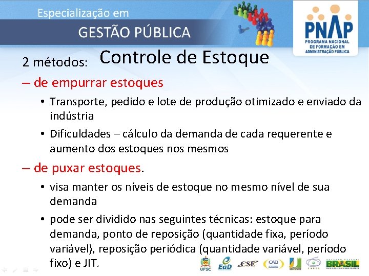 2 métodos: Controle – de empurrar estoques de Estoque • Transporte, pedido e lote