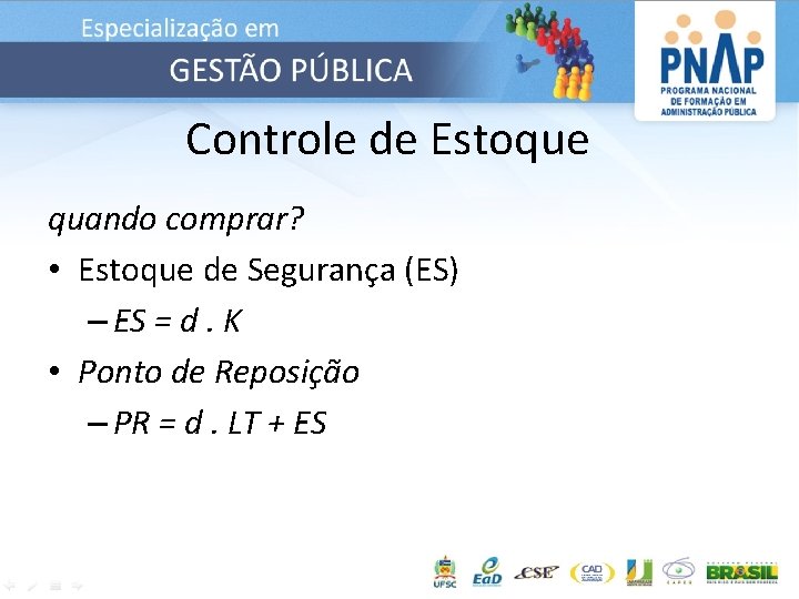 Controle de Estoque quando comprar? • Estoque de Segurança (ES) – ES = d.