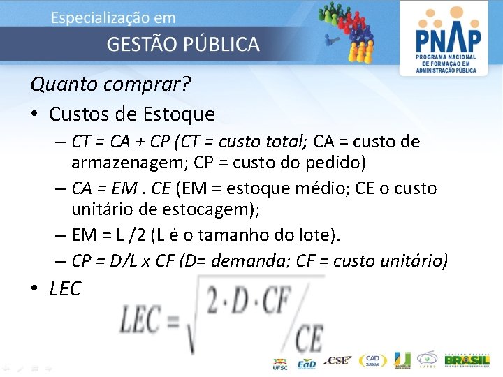 Quanto comprar? • Custos de Estoque – CT = CA + CP (CT =