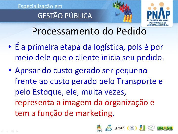 Processamento do Pedido • É a primeira etapa da logística, pois é por meio