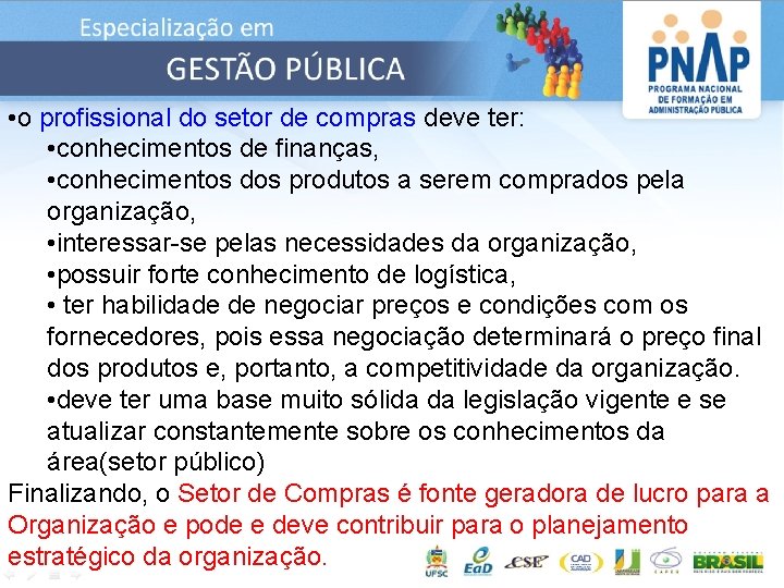  • o profissional do setor de compras deve ter: • conhecimentos de finanças,