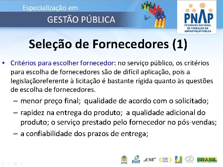 Seleção de Fornecedores (1) • Critérios para escolher fornecedor: no serviço público, os critérios