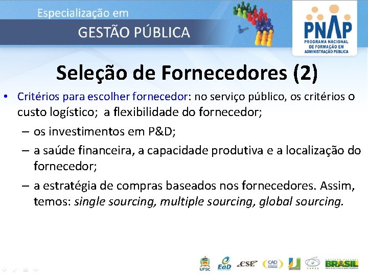 Seleção de Fornecedores (2) • Critérios para escolher fornecedor: no serviço público, os critérios