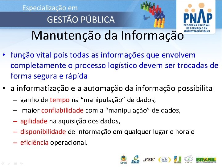 Manutenção da Informação • função vital pois todas as informações que envolvem completamente o