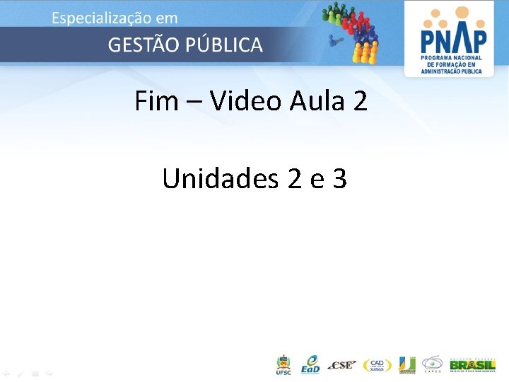 Fim – Video Aula 2 Unidades 2 e 3 