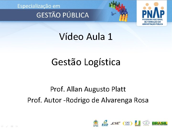 Vídeo Aula 1 Gestão Logística Prof. Allan Augusto Platt Prof. Autor -Rodrigo de Alvarenga