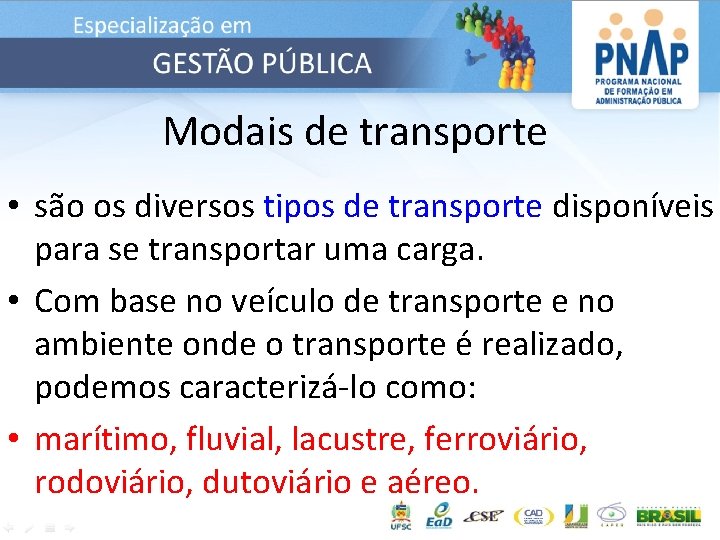 Modais de transporte • são os diversos tipos de transporte disponíveis para se transportar