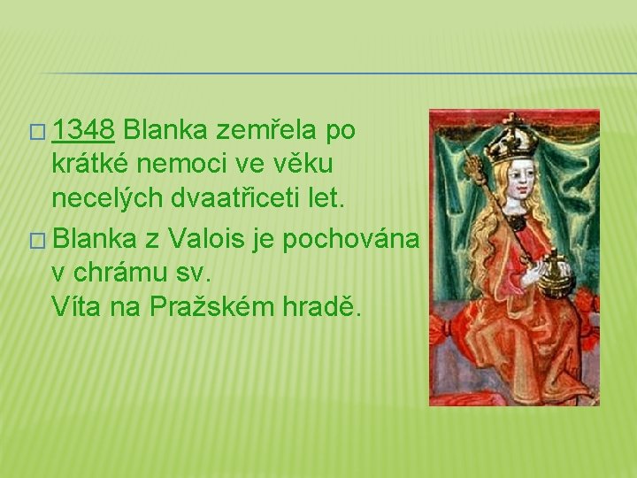 � 1348 Blanka zemřela po krátké nemoci ve věku necelých dvaatřiceti let. � Blanka