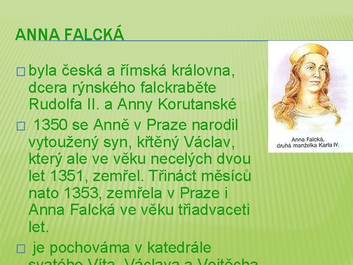 ANNA FALCKÁ � byla česká a římská královna, dcera rýnského falckraběte Rudolfa II. a