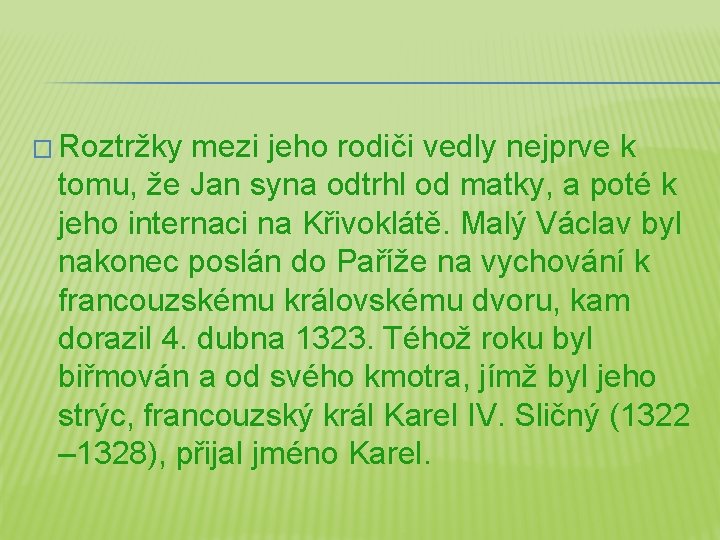 � Roztržky mezi jeho rodiči vedly nejprve k tomu, že Jan syna odtrhl od