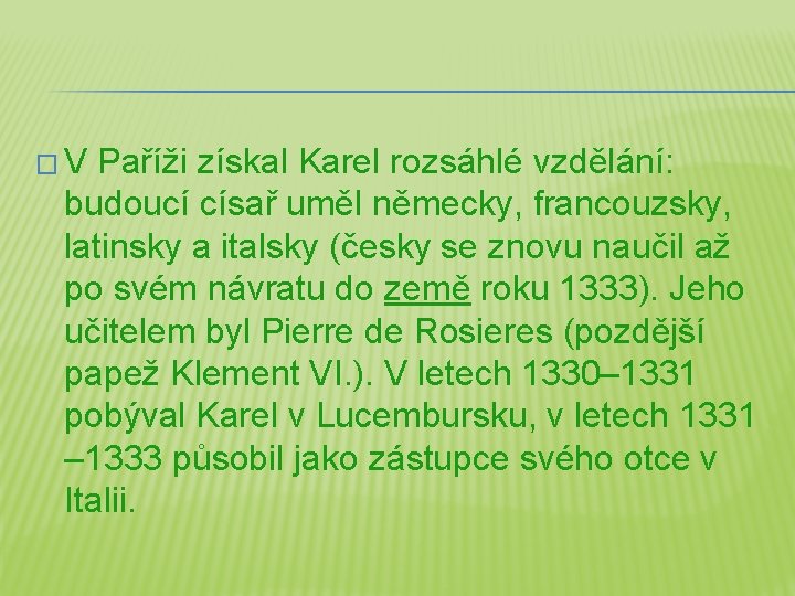 � V Paříži získal Karel rozsáhlé vzdělání: budoucí císař uměl německy, francouzsky, latinsky a