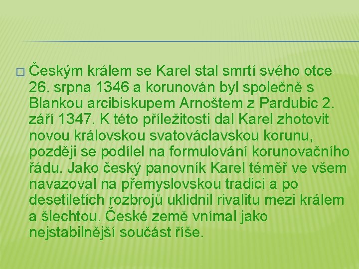 � Českým králem se Karel stal smrtí svého otce 26. srpna 1346 a korunován