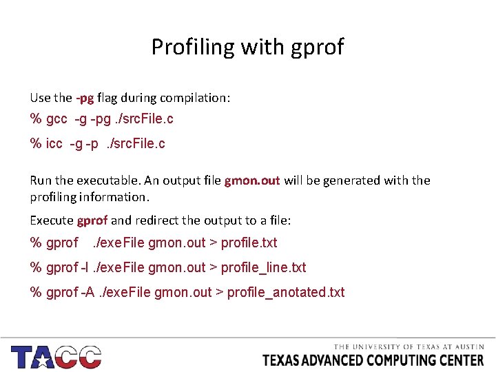 Profiling with gprof Use the -pg flag during compilation: % gcc -g -pg. /src.