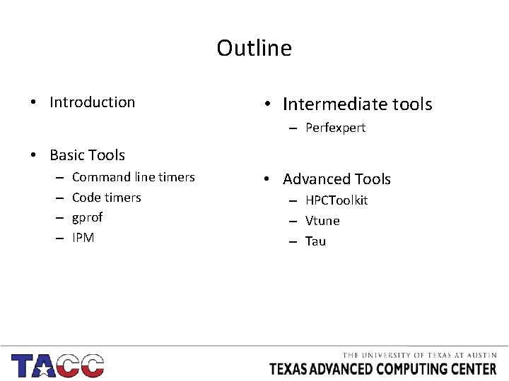 Outline • Introduction • Intermediate tools – Perfexpert • Basic Tools – – Command