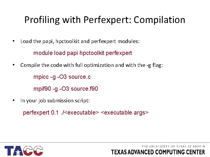 Profiling with Perfexpert: Compilation • Load the papi, hpctoolkit and perfexpert modules: module load