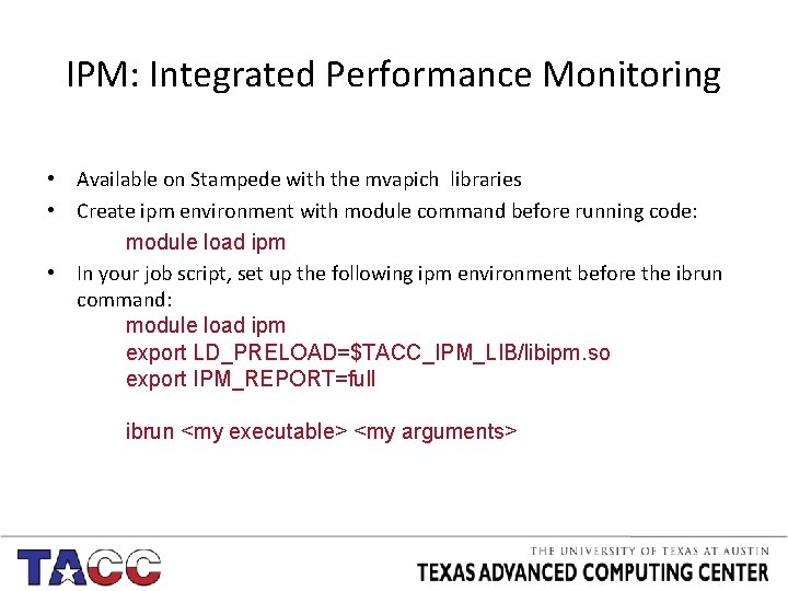 IPM: Integrated Performance Monitoring • Available on Stampede with the mvapich libraries • Create