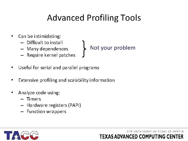 Advanced Profiling Tools • Can be intimidating: – Difficult to install – Many dependences