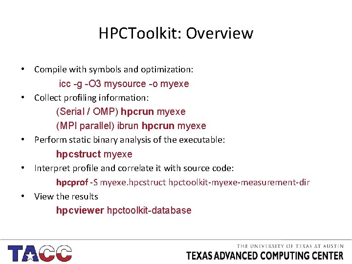 HPCToolkit: Overview • Compile with symbols and optimization: icc -g -O 3 mysource -o