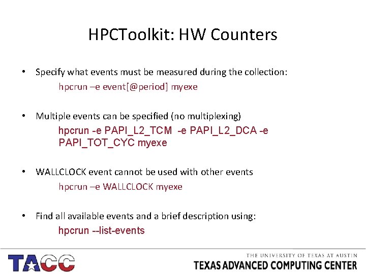 HPCToolkit: HW Counters • Specify what events must be measured during the collection: hpcrun