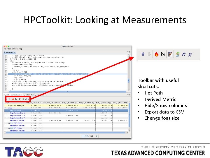 HPCToolkit: Looking at Measurements Toolbar with useful shortcuts: • Hot Path • Derived Metric