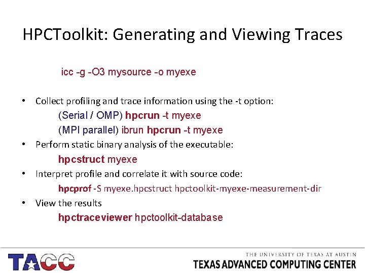 HPCToolkit: Generating and Viewing Traces icc -g -O 3 mysource -o myexe • Collect