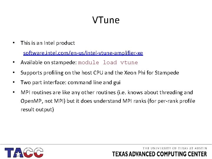 VTune • This is an Intel product software. intel. com/en-us/intel-vtune-amplifier-xe • Available on stampede: