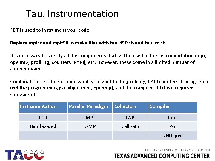 Tau: Instrumentation PDT is used to instrument your code. Replace mpicc and mpif 90