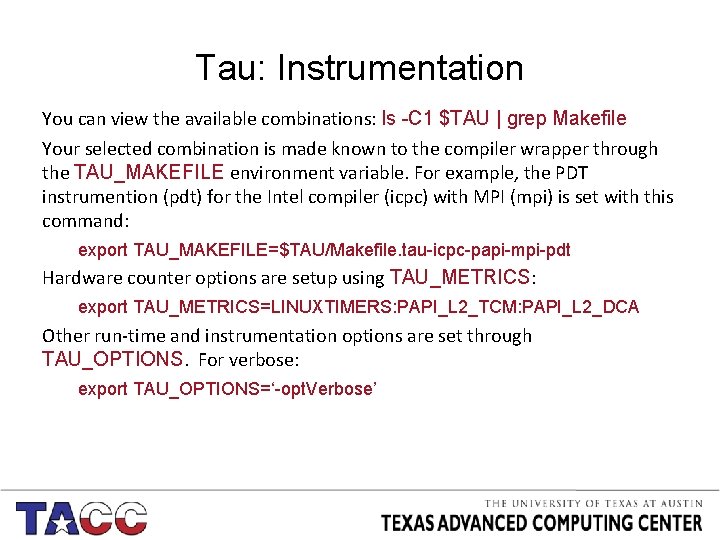 Tau: Instrumentation You can view the available combinations: ls -C 1 $TAU | grep