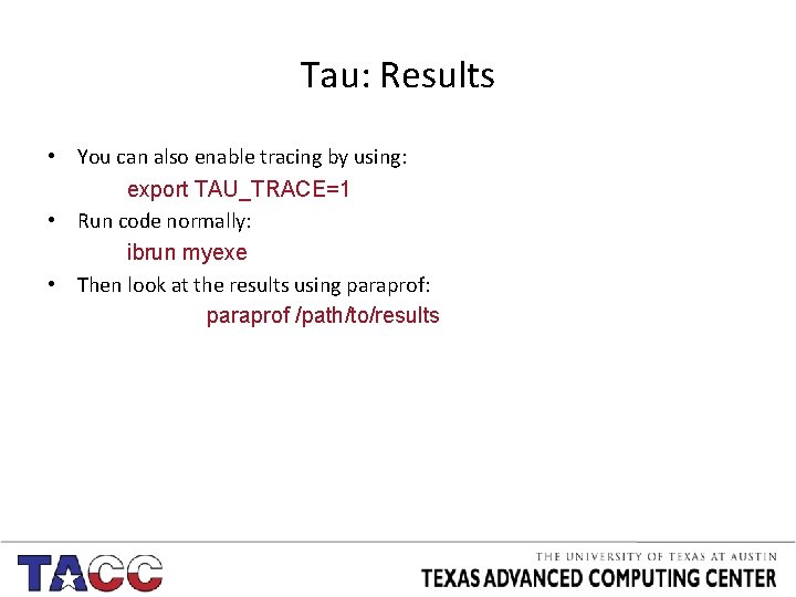 Tau: Results • You can also enable tracing by using: export TAU_TRACE=1 • Run