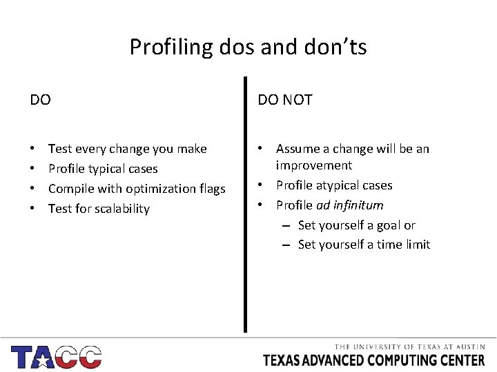 Profiling dos and don’ts DO • • Test every change you make Profile typical