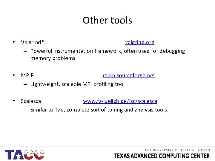 Other tools • Valgrind* valgrind. org – Powerful instrumentation framework, often used for debugging