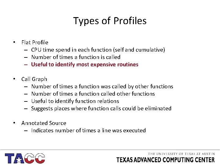 Types of Profiles • Flat Profile – CPU time spend in each function (self