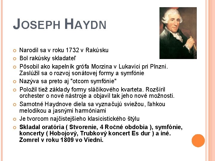 JOSEPH HAYDN Narodil sa v roku 1732 v Rakúsku Bol rakúsky skladateľ Pôsobil ako