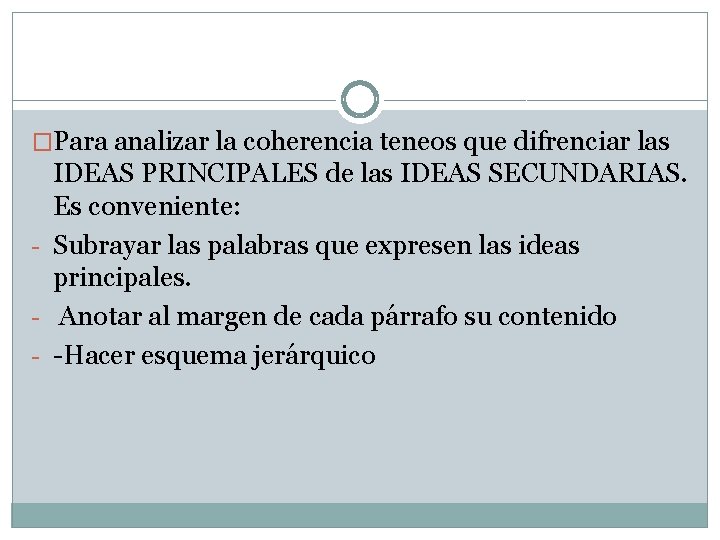 �Para analizar la coherencia teneos que difrenciar las IDEAS PRINCIPALES de las IDEAS SECUNDARIAS.